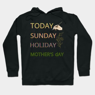 today sunday holiday mothers day Hoodie